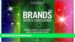 DOWNLOAD FREE E-books  Brands With a Conscience: How to Build a Successful and Responsible Brand