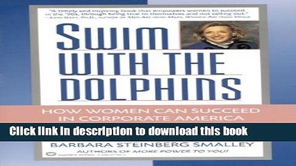 Ebook Swim with the Dolphins: How Women Can Succeed in Corporate America on Their Own Terms Free