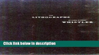 Ebook The Lithographs of James McNeill Whistler: A Catalogue Raisonne Free Online