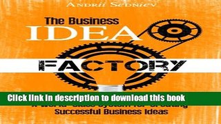 Books The Business Idea Factory: A World-Class System for Creating Successful Business Ideas Full