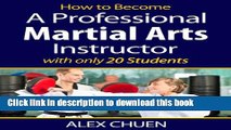 [Read PDF] How to Become a Full Time Martial Arts Instructor with Only 18 Students (The