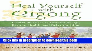 Ebook Heal Yourself with Qigong: Gentle Practices to Increase Energy, Restore Health, and Relax