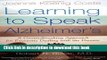 Books Learning to Speak Alzheimer s: A Groundbreaking Approach for Everyone Dealing with the