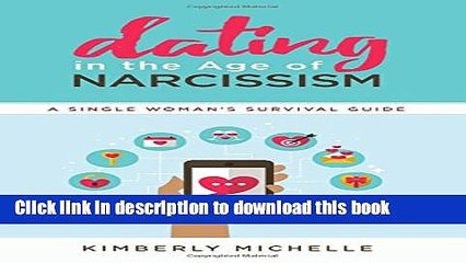 Books Dating in the Age of Narcissism: A Single Woman s Survival Guide Full Online