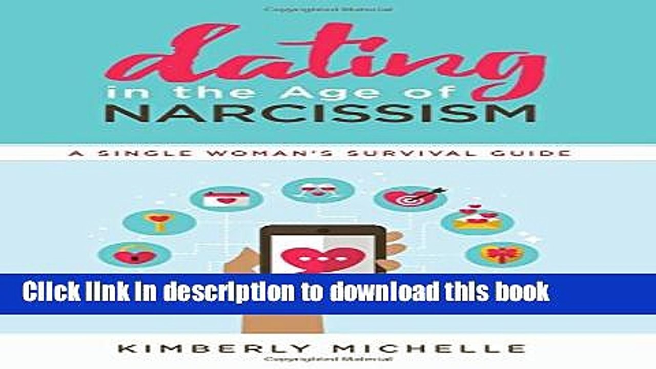 Books Dating in the Age of Narcissism: A Single Woman s Survival Guide Full Online