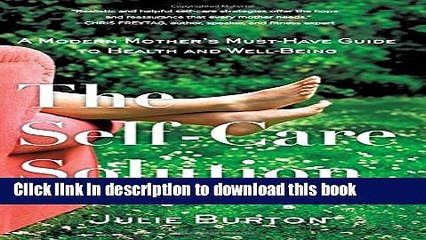 Ebook The Self-Care Solution: A Modern Mother s Must-Have Guide to Health and Well-Being Full