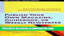 Books Publish Your Own Magazine, Guide Book, or Weekly Newspaper: How to STart Manage, and Profit