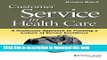 Books Customer Service in Health Care: A Grassroots Approach to Creating a Culture of Service