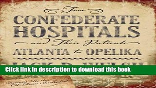 Books Two Confederate Hospitals and Their Patients: Atlanta to Opelika [With CDROM] Full Online