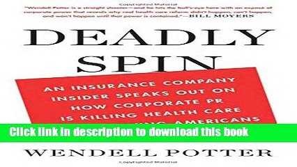 [Read PDF] Deadly Spin: An Insurance Company Insider Speaks Out on How Corporate PR Is Killing