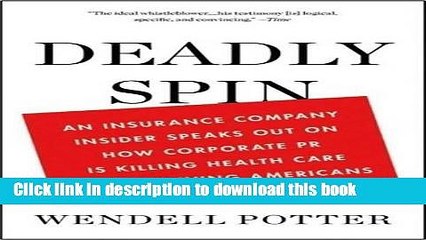 [Read PDF] By Wendell Potter: Deadly Spin: An Insurance Company Insider Speaks Out on How