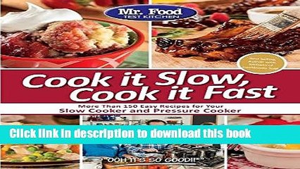 Download  Mr. Food Test Kitchen Cook it Slow, Cook it Fast: More Than 150 Easy Recipes For Your