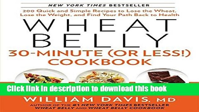 PDF Wheat Belly 30-Minute (Or Less!) Cookbook: 200 Quick and Simple Recipes to Lose the Wheat,