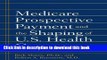 Books Medicare Prospective Payment and the Shaping of U.S. Health Care Full Online