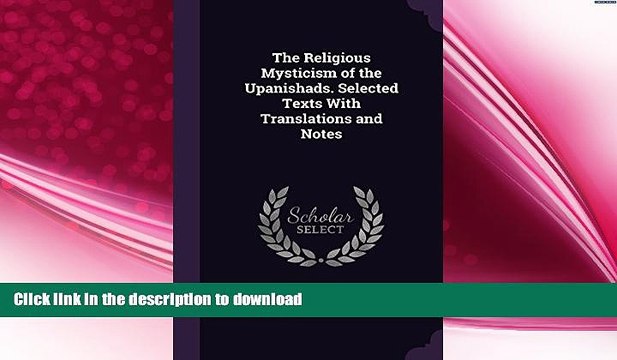 READ book The Religious Mysticism of the Upanishads. Selected Texts With Translations and Notes