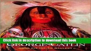 Read George Catlin and His Indian Gallery PDF Online