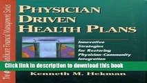 Ebook Physician Driven Health Plans: Innovative Strategies for Restoring Physician- Community