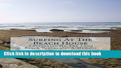 Ebook Surfing At The Beach House: Adventures On The Long Beach Peninsula: A Memoir Full Online