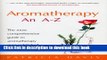 Ebook Aromatherapy: An A-Z: The Most Comprehensive Guide to Aromatherapy Ever Published Free Online