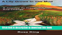 Ebook A Lily Grows In The Mud: A Journey To Transformation And Change Free Online