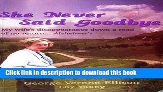 [Read PDF] She Never Said Goodbye: My Wife s Disappearance Down a Road of No Return...  Alzheimer