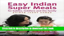 Ebook Easy Indian Super Meals for Babies, Toddlers and the Family: Simple Recipes Prepared with