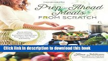 Ebook Prep-Ahead Meals From Scratch: Quick   Easy Batch Cooking Techniques and Recipes That Save