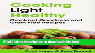Ebook Cooking Light Healthy: Crockpot Goodness and Grain Free Recipes Full Online