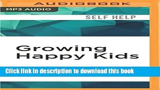 Ebook Growing Happy Kids: How to Foster Inner Confidence, Success, and Happiness Full Online