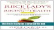 Ebook The Juice Lady s Guide To Juicing for Health: Unleashing the Healing Power of Whole Fruits