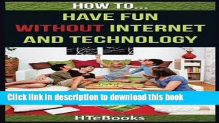 Ebook How To Have Fun Without Internet and Technology Full Online