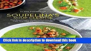 Ebook Soupelina s Soup Cleanse: Plant-Based Soups and Broths to Heal Your Body, Calm Your Mind,