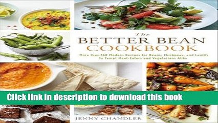 Download Video: Ebook The Better Bean Cookbook: More than 160 Modern Recipes for Beans, Chickpeas, and Lentils to