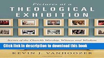 Books Pictures at a Theological Exhibition: Scenes of the Church s Worship, Witness and Wisdom