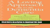 Books A Loving Approach to Dementia Care: Making Meaningful Connections with the Person Who Has