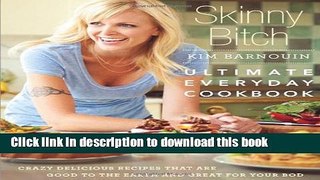 Ebook Skinny Bitch: Ultimate Everyday Cookbook: Crazy Delicious Recipes that Are Good to the Earth