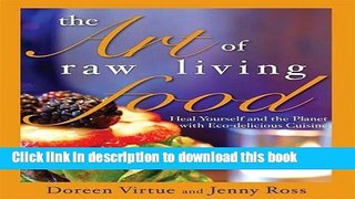 Ebook The Art of Raw Living Food: Heal Yourself and the Planet with Eco-delicious Cuisine Full