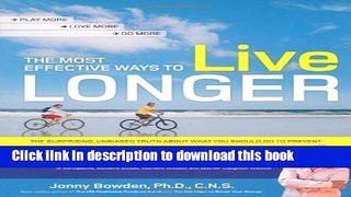 Books The Most Effective Ways to Live Longer: The Surprising, Unbiased Truth About What You Should