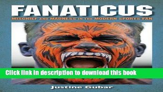 Ebook Fanaticus: Mischief and Madness in the Modern Sports Fan Full Online