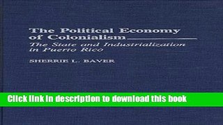 [Read PDF] The Political Economy of Colonialism: The State and Industrialization in Puerto Rico