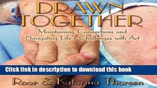 Ebook Drawn Together: Maintaining Connections and Navigating Life s Challenges with Art Full Online