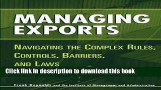 [Read PDF] Managing Exports: Navigating the Complex Rules, Controls, Barriers, and Laws Ebook Online