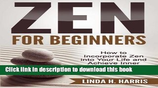 Ebook Zen for Beginners: How to Incorporate Zen into Your Life and Achieve Inner Balance, Peace,