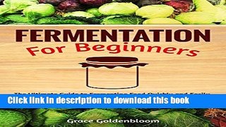 Books Fermentation For Beginners: The Ultimate Guide to Fermenting Foods Quickly and Easily, Plus