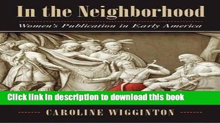 Books In the Neighborhood: Women s Publication in Early America Free Online