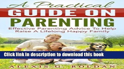 Скачать видео: Ebook A Practical Guide On Parenting: Effective Parenting Advice To Help Raise A Lifelong Happy