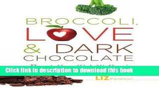 Ebook Broccoli, Love and Dark Chocolate: Because food, love and life should be delicious! Full