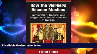 READ book  How the Workers Became Muslims: Immigration, Culture, and Hegemonic Transformation in