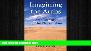 FREE DOWNLOAD  Imagining the Arabs: Arab Identity and the Rise of Islam  FREE BOOOK ONLINE