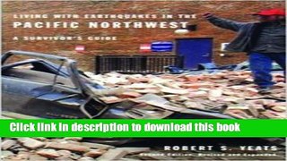 Ebook Living with Earthquakes in the Pacific Northwest: A Survivor s Guide, Second Edition,